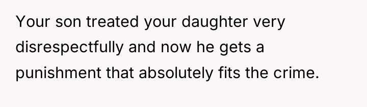 Your son treated your daughter very disrespectfully and now he...