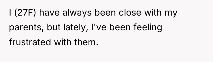 I (27F) have always been close with my parents, but...
