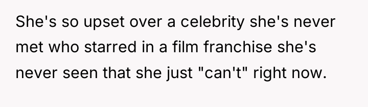 She's so upset over a celebrity she's never met who...