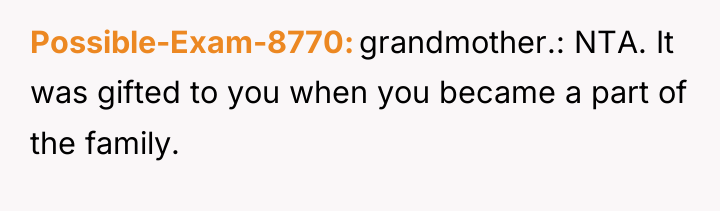 Possible-Exam-8770 grandmother.: NTA. It was gifted to you when you...