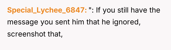Special_Lychee_6847 ": If you still have the message you sent...