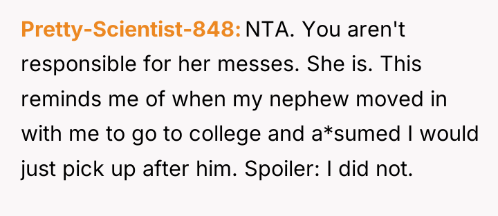 Pretty-Scientist-848 NTA. You aren't responsible for her messes. She is....