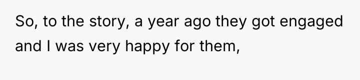 So, to the story, a year ago they got engaged...