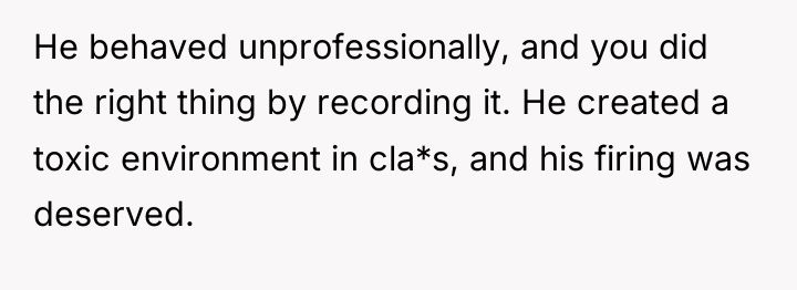 He behaved unprofessionally, and you did the right thing by...