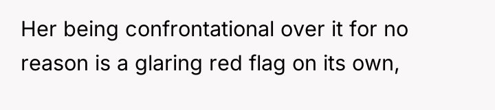 Her being confrontational over it for no reason is a...