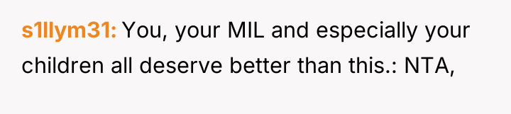 s1llym31 You, your MIL and especially your children all deserve...