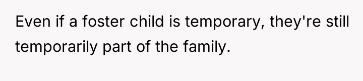 Even if a foster child is temporary, they're still temporarily...