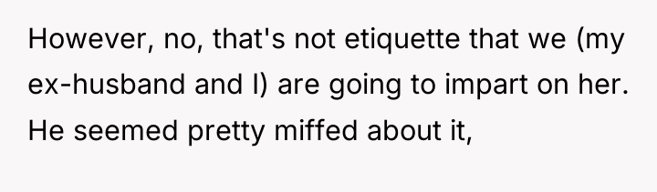 However, no, that's not etiquette that we (my ex-husband and...