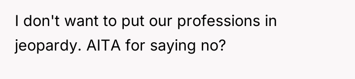I don't want to put our professions in jeopardy. AITA...