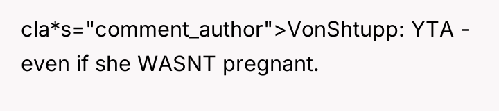 cla*s="comment_author">VonShtupp: YTA - even if she WASNT pregnant.