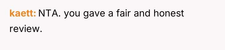 kaett NTA. you gave a fair and honest review.