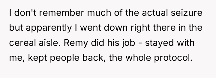 I don't remember much of the actual seizure but apparently...