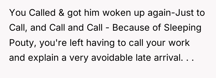 You Called & got him woken up again-Just to Call,...