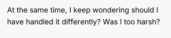 At the same time, I keep wondering should I have...