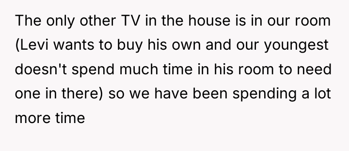 The only other TV in the house is in our...