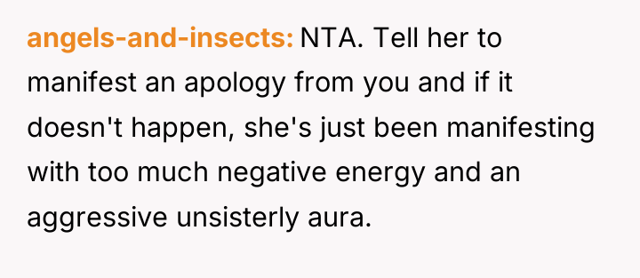 angels-and-insects NTA. Tell her to manifest an apology from you...