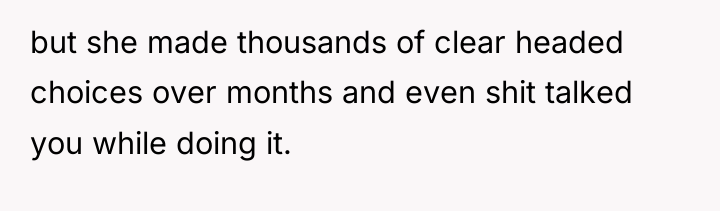 but she made thousands of clear headed choices over months...