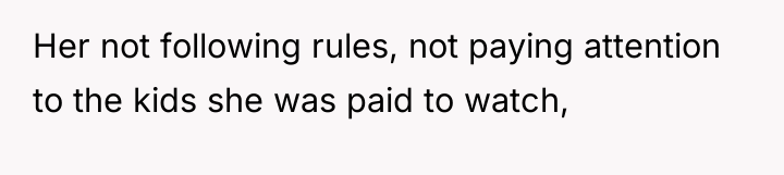 Her not following rules, not paying attention to the kids...