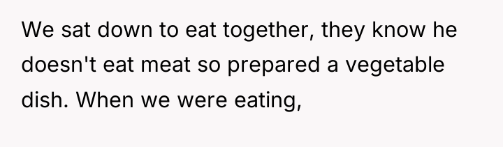 We sat down to eat together, they know he doesn't...