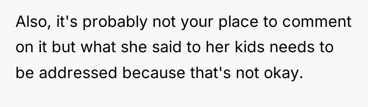 Also, it's probably not your place to comment on it...