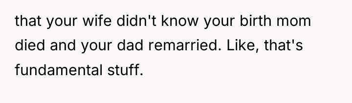 that your wife didn't know your birth mom died and...