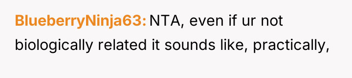 BlueberryNinja63 NTA, even if ur not biologically related it sounds...