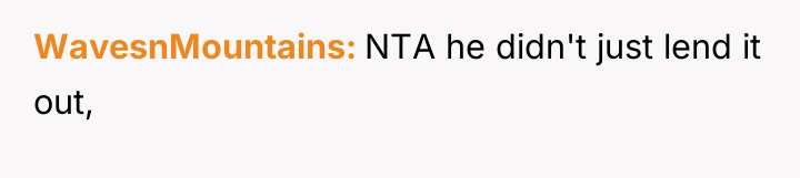 WavesnMountains NTA he didn't just lend it out,