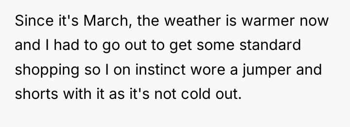 Since it's March, the weather is warmer now and I...
