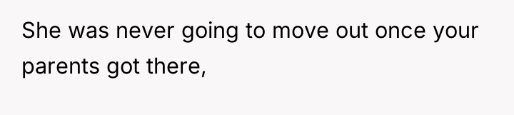 She was never going to move out once your parents...