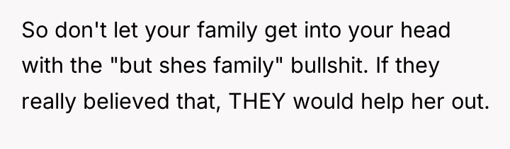 So don't let your family get into your head with...