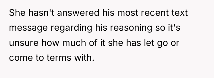 She hasn't answered his most recent text message regarding his...
