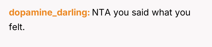 dopamine_darling NTA you said what you felt.
