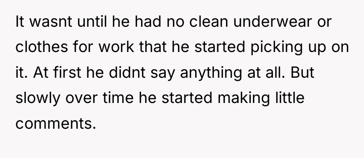 It wasnt until he had no clean underwear or clothes...