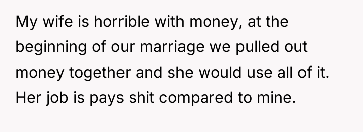 My wife is horrible with money, at the beginning of...