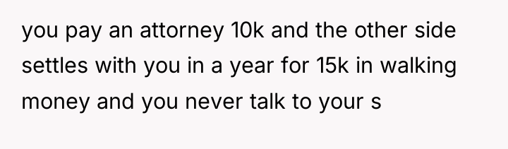 you pay an attorney 10k and the other side settles...