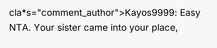 cla*s="comment_author">Kayos9999: Easy NTA. Your sister came into your place,