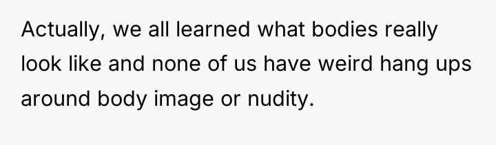 Actually, we all learned what bodies really look like and...