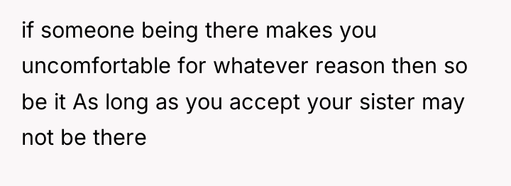 if someone being there makes you uncomfortable for whatever reason...