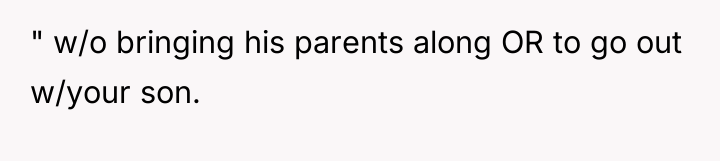 " w/o bringing his parents along OR to go out...