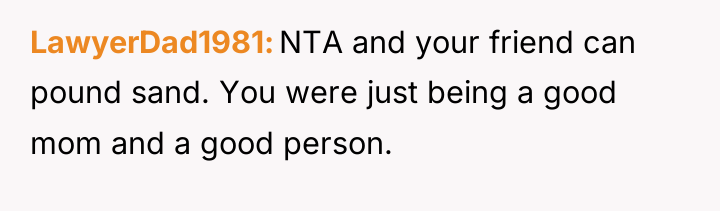 LawyerDad1981 NTA and your friend can pound sand. You were...
