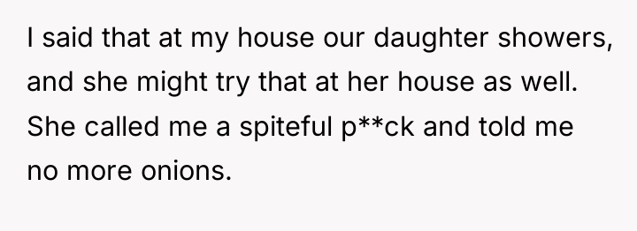I said that at my house our daughter showers, and...