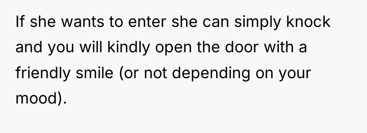 If she wants to enter she can simply knock and...