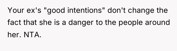 Your ex's "good intentions" don't change the fact that she...