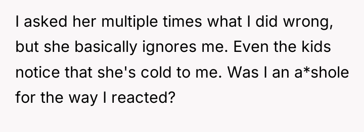 I asked her multiple times what I did wrong, but...