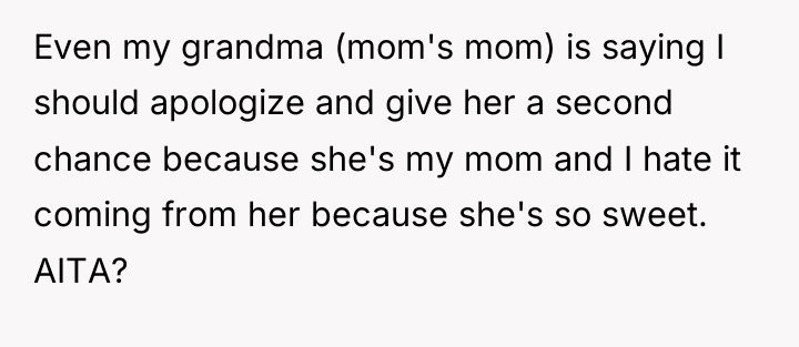 Even my grandma (mom's mom) is saying I should apologize...