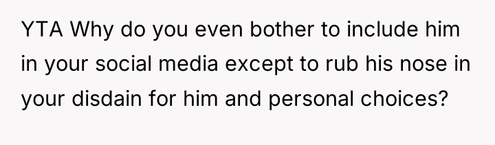 YTA Why do you even bother to include him in...