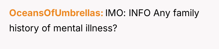 OceansOfUmbrellas IMO: INFO Any family history of mental illness?