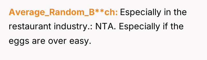 Average_Random_B**ch Especially in the restaurant industry.: NTA. Especially if the...