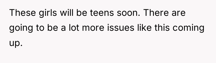 These girls will be teens soon. There are going to...