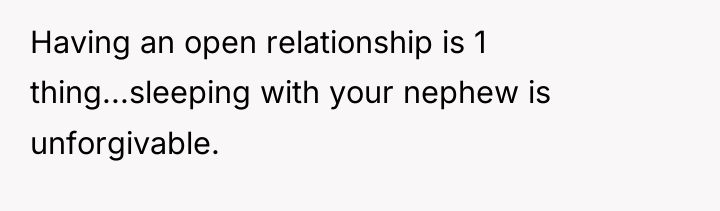 Having an open relationship is 1 thing...sleeping with your nephew...